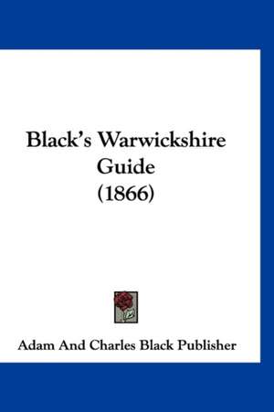 Black's Warwickshire Guide (1866) de Adam And Charles Black Publisher