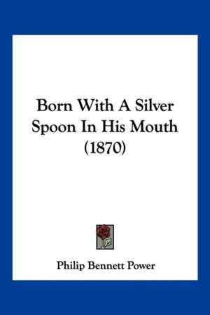 Born With A Silver Spoon In His Mouth (1870) de Philip Bennett Power