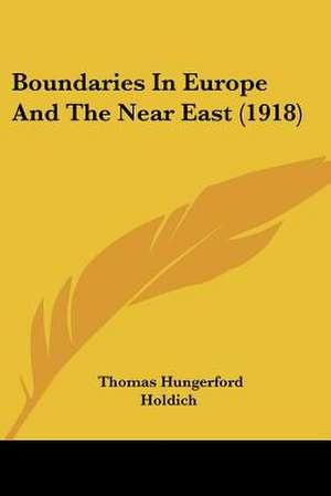 Boundaries In Europe And The Near East (1918) de Thomas Hungerford Holdich