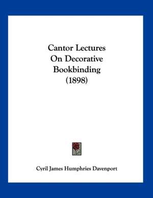 Cantor Lectures On Decorative Bookbinding (1898) de Cyril James Humphries Davenport