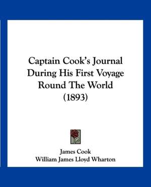 Captain Cook's Journal During His First Voyage Round The World (1893) de James Cook