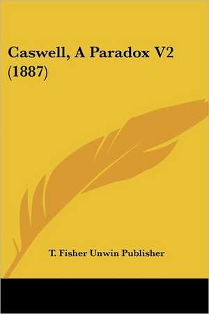 Caswell, A Paradox V2 (1887) de T. Fisher Unwin Publisher