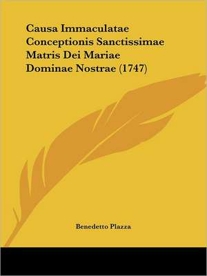 Causa Immaculatae Conceptionis Sanctissimae Matris Dei Mariae Dominae Nostrae (1747) de Benedetto Plazza