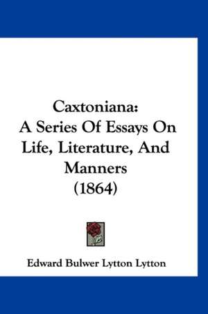 Caxtoniana de Edward Bulwer Lytton Lytton