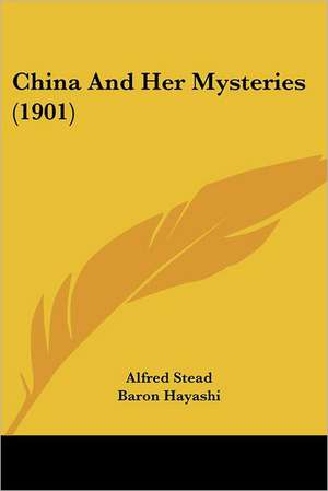 China And Her Mysteries (1901) de Alfred Stead