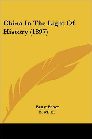 China In The Light Of History (1897) de Ernst Faber