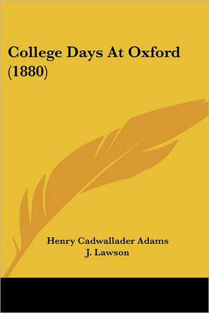 College Days At Oxford (1880) de Henry Cadwallader Adams