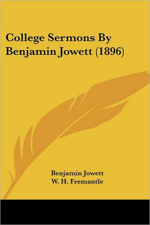 College Sermons By Benjamin Jowett (1896) de Benjamin Jowett