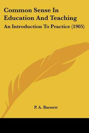 Common Sense In Education And Teaching de P. A. Barnett