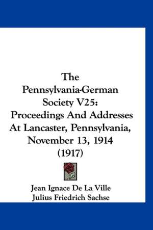 The Pennsylvania-German Society V25 de Jean Ignace De La Ville