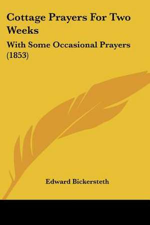 Cottage Prayers For Two Weeks de Edward Bickersteth