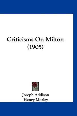 Criticisms On Milton (1905) de Joseph Addison