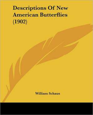 Descriptions Of New American Butterflies (1902) de William Schaus