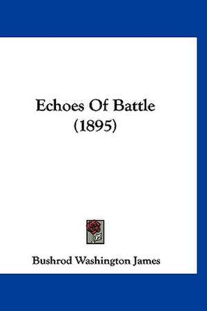 Echoes Of Battle (1895) de Bushrod Washington James