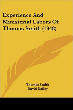 Experience And Ministerial Labors Of Thomas Smith (1848) de Thomas Smith