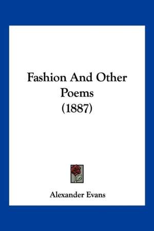 Fashion And Other Poems (1887) de Alexander Evans