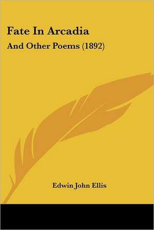 Fate In Arcadia de Edwin John Ellis