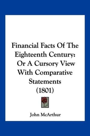 Financial Facts Of The Eighteenth Century de John McArthur