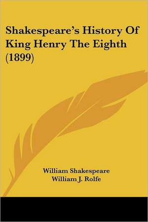 Shakespeare's History Of King Henry The Eighth (1899) de William Shakespeare