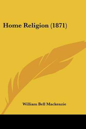 Home Religion (1871) de William Bell Mackenzie