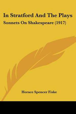 In Stratford And The Plays de Horace Spencer Fiske