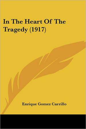 In The Heart Of The Tragedy (1917) de Enrique Gomez Carrillo