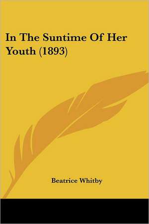 In The Suntime Of Her Youth (1893) de Beatrice Whitby