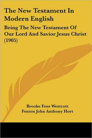 The New Testament In Modern English de Brooke Foss Westcott