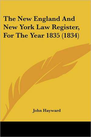 The New England And New York Law Register, For The Year 1835 (1834) de John Hayward