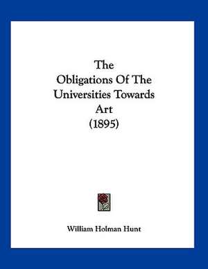 The Obligations Of The Universities Towards Art (1895) de William Holman Hunt