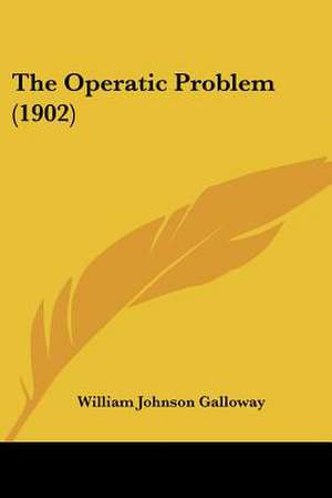 The Operatic Problem (1902) de William Johnson Galloway