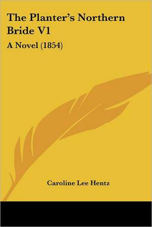 The Planter's Northern Bride V1 de Caroline Lee Hentz