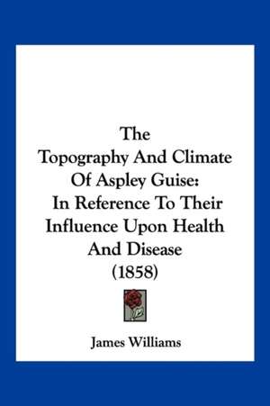 The Topography And Climate Of Aspley Guise de James Williams