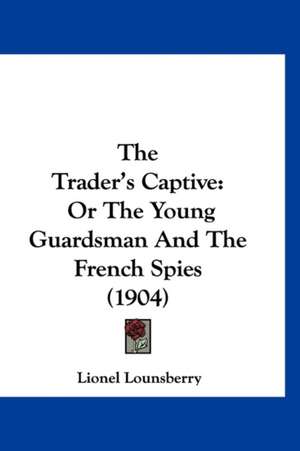 The Trader's Captive de Lionel Lounsberry