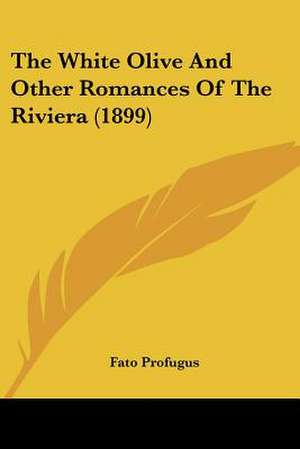 The White Olive And Other Romances Of The Riviera (1899) de Fato Profugus