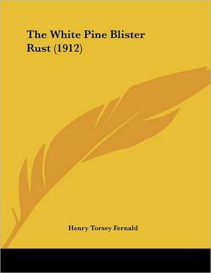 The White Pine Blister Rust (1912) de Henry Torsey Fernald