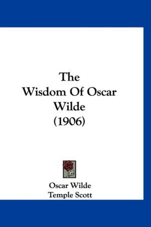 The Wisdom Of Oscar Wilde (1906) de Oscar Wilde