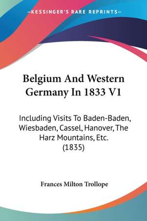 Belgium And Western Germany In 1833 V1 de Frances Milton Trollope