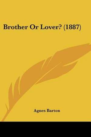 Brother Or Lover? (1887) de Agnes Barton