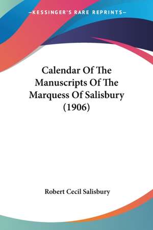 Calendar Of The Manuscripts Of The Marquess Of Salisbury (1906) de Robert Cecil Salisbury