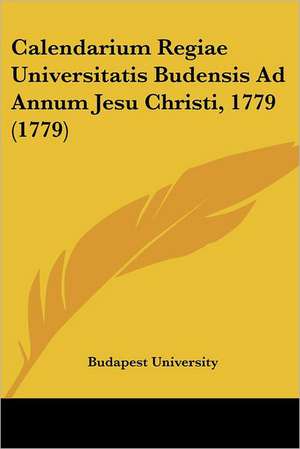 Calendarium Regiae Universitatis Budensis Ad Annum Jesu Christi, 1779 (1779) de Budapest University