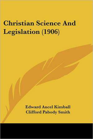 Christian Science And Legislation (1906) de Edward Ancel Kimball