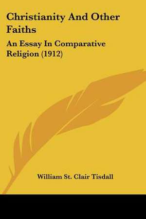 Christianity And Other Faiths de William St Clair Tisdall