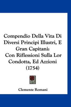 Compendio Della Vita Di Diversi Principi Illustri, E Gran Capitani de Clemente Romani