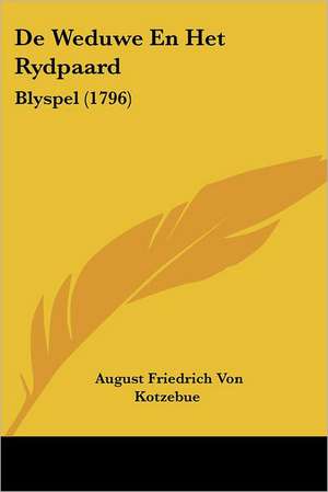 De Weduwe En Het Rydpaard de August Friedrich Von Kotzebue