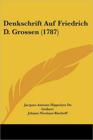 Denkschrift Auf Friedrich D. Grossen (1787) de Jacques Antoine Hippolyte De Guibert