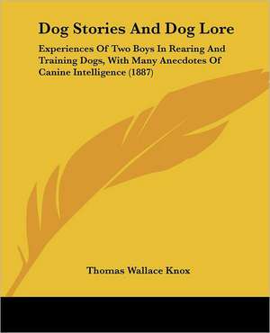 Dog Stories And Dog Lore de Thomas Wallace Knox