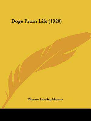 Dogs From Life (1920) de Thomas Lansing Masson