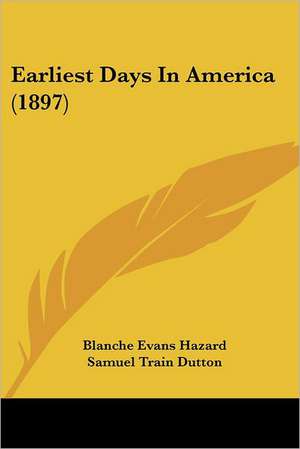 Earliest Days In America (1897) de Blanche Evans Hazard