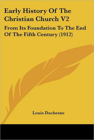 Early History Of The Christian Church V2 de Louis Duchesne